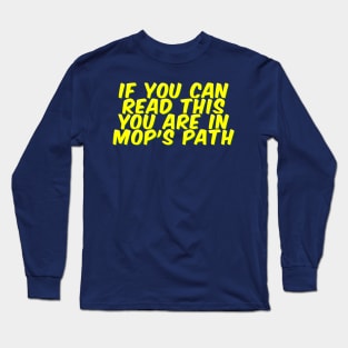 Funny Janitor You are in Mop's Path Long Sleeve T-Shirt